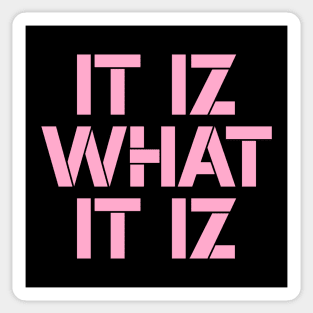 It iz what it iz Sticker